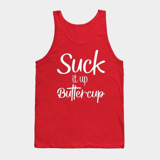 Suck it up buttercup Tank Top by Mi Bonita Designs